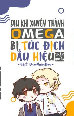 [ĐM/EDIT] Sau Khi Xuyên Thành Omega Bị Túc Địch Dấu Hiệu