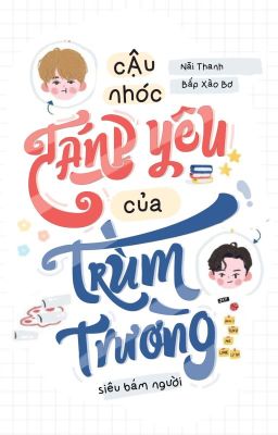 [ĐM/Edit/Sống lại] Cậu nhóc đáng yêu của trùm trường siêu bám người