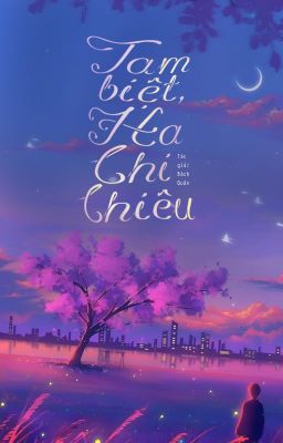 [ĐM/EDIT] Tạm biệt, Hạ Chi Chiêu - Bách Quân