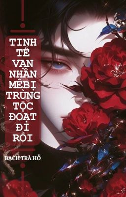 [ĐM/edit] Tinh tế vạn nhân mê bị trùng tộc đoạt đi rồi