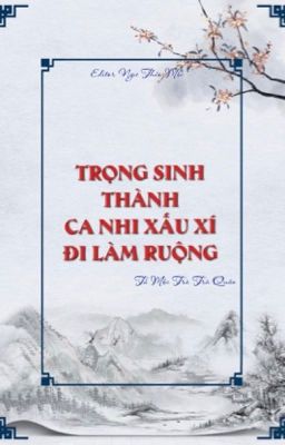 [ĐM - EDIT] Trọng sinh thành ca nhi xấu xí đi làm ruộng