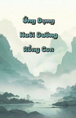 [ĐM/EDIT] Ứng Dụng Nuôi Dưỡng Rồng Con