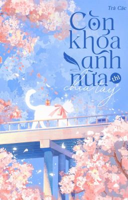 [ĐM-END] Còn khóa anh nữa thì chia tay - Trà Các