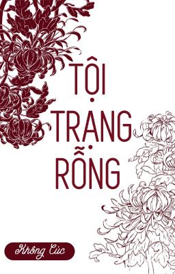 [ĐM/END] TỘI TRẠNG RỖNG - KHÔNG CÚC