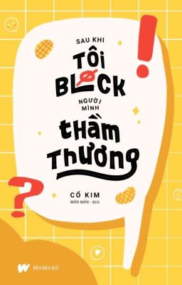 [ĐM|FULL] Sau khi tôi block người mình thầm thương - Cổ Kim