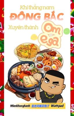 [ĐM- Hoàn] Khi thẳng nam Đông Bắc xuyên thành Omega