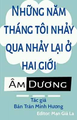 [ĐM/Hoàn] Những năm tháng tôi nhảy qua nhảy lại ở hai giới âm dương