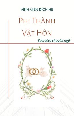 [ĐM/ Hoàn] Phi Thành Vật Hôn - Vĩnh Viễn Địa HE