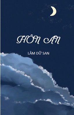 [ĐM] Hôn an - Lâm Dữ San