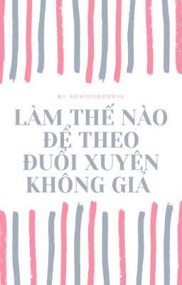 [ĐM] Làm Thế Nào Để Theo Đuổi Xuyên Không Giả 