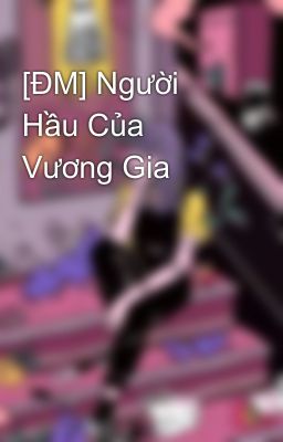 [ĐM] Người Hầu Của Vương Gia