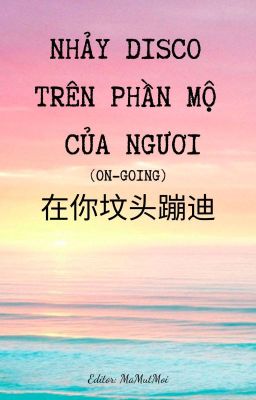 [ĐM] Nhảy Disco Trên Phần Mộ Của Ngươi (On-going) - Kim Dạ Lai Thải Cúc