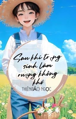 [ĐM/NP/EDIT] Sau khi trọng sinh làm ruộng không khó