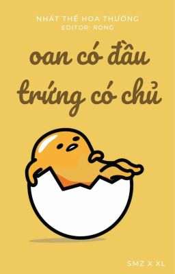 [ĐM] Oan Có Đầu, Trứng Có Chủ - Nhất Thế Hoa Thường