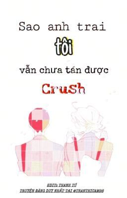 [ĐM] Sao Anh Trai Tôi Vẫn Chưa Tán Được Crush - Thanh Tú