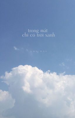 [ĐM] Trong Mắt Chỉ Có Trời Xanh - Nha Đậu