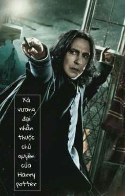 [ĐM]Xà Vương Đại Nhân Thuộc Chủ Quyền Của Harry Potter