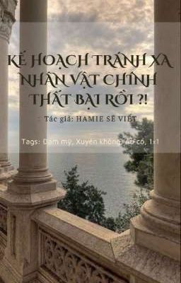 [ĐM/Xuyên không] Kế hoạch thoát khỏi nhân vật chính thất bại rồi?!