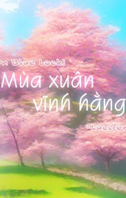 [Đn Blue Lock] Mùa xuân vĩnh hằng