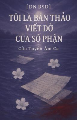 [ĐN BSD] Bản Thảo Viết Dở Của Số Phận