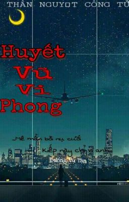 [ ĐN Công tố viên Ma Cà Rồng ] [ Edit ] HUYẾT VŨ VI PHONG - THẦN NGUYỆT CÔNG TỬ