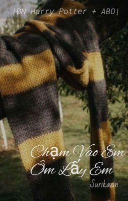 [ĐN Harry Potter ABO] Chạm Vào Em Ôm Lấy Em 