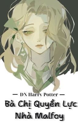 [ĐN Harry Potter] Bà Chị Cực Phẩm Nhà Malfoy