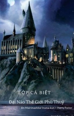 [Đn Iruma Giá Đáo! + Harry Potter]Lớp Cá Biệt Đại Náo Thế Giới Phù Thuỷ!