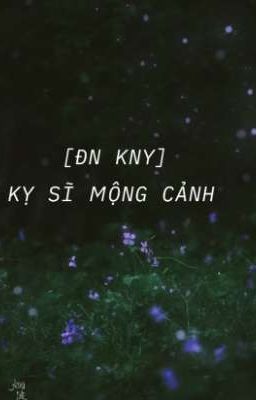 [ĐN KNY]KỴ SĨ MỘNG CẢNH