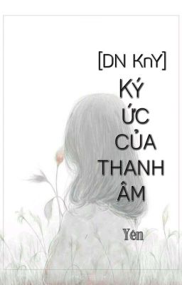 [DN KnY] Ký Ức Của Thanh Âm