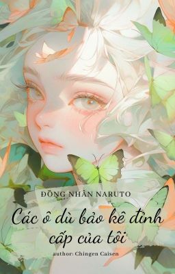 [ĐN Naruto] Các ô dù bảo kê đỉnh cấp của tôi