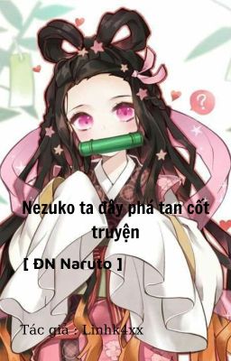 [ Đn Naruto ] Nezuko ta đây phá tan cốt truyện