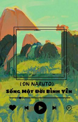 (ĐN Naruto) Sống Một Đời Bình Yên