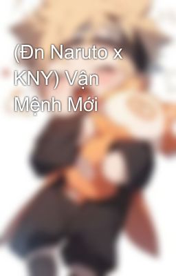 (Đn Naruto x KNY) Vận Mệnh Mới