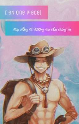 ( ĐN One Piece) Hãy Sống Vì Tương Lai Của Chúng Ta