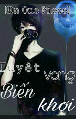 [Đn Onepiece] Tuyệt vọng biển khơi. 