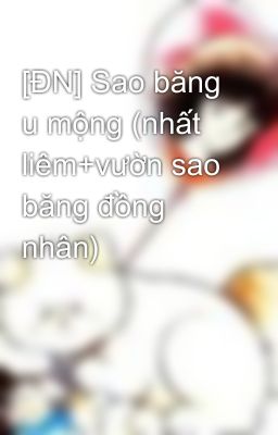 [ĐN] Sao băng u mộng (nhất liêm+vườn sao băng đồng nhân)