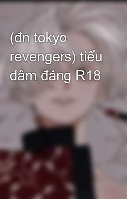 (đn tokyo revengers) tiểu dâm đảng R18