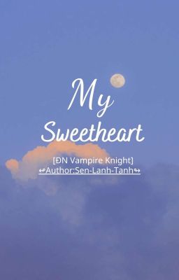 ( ĐN Vampire Kinght ) My Sweetheart 