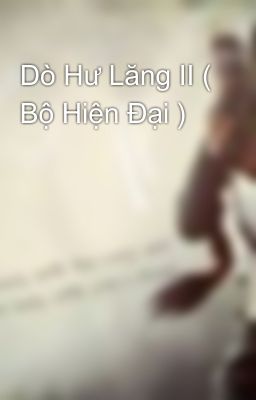 Dò Hư Lăng II ( Bộ Hiện Đại )