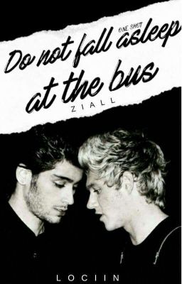 Do not fall asleep at the bus || ziall ✓