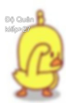 Độ Quân kiếp>27