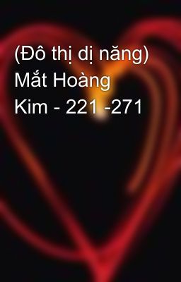 (Đô thị dị năng) Mắt Hoàng Kim - 221 -271