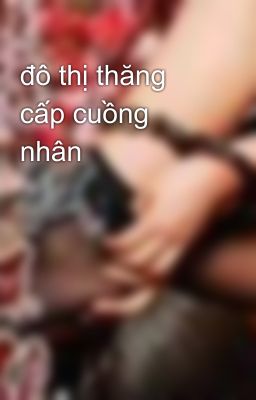 đô thị thăng cấp cuồng nhân