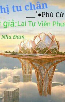 Đô thị tu chân - Lai Tự Viễn Phương - Phù Cừ Cốc