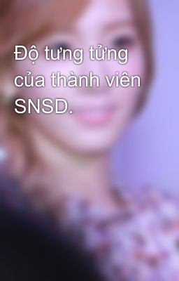 Độ tưng tửng của thành viên SNSD.