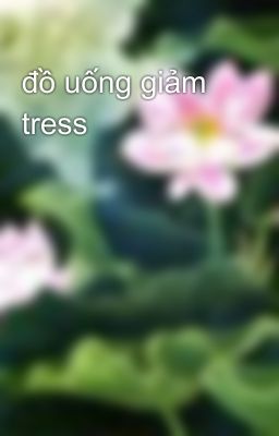 đồ uống giảm tress