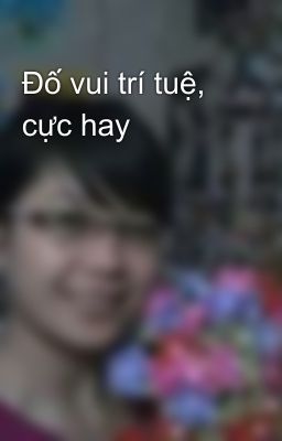 Đố vui trí tuệ, cực hay