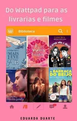 Do Wattpad para as livrarias e Filmes. 