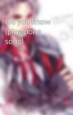 Do you know (ping pong song)